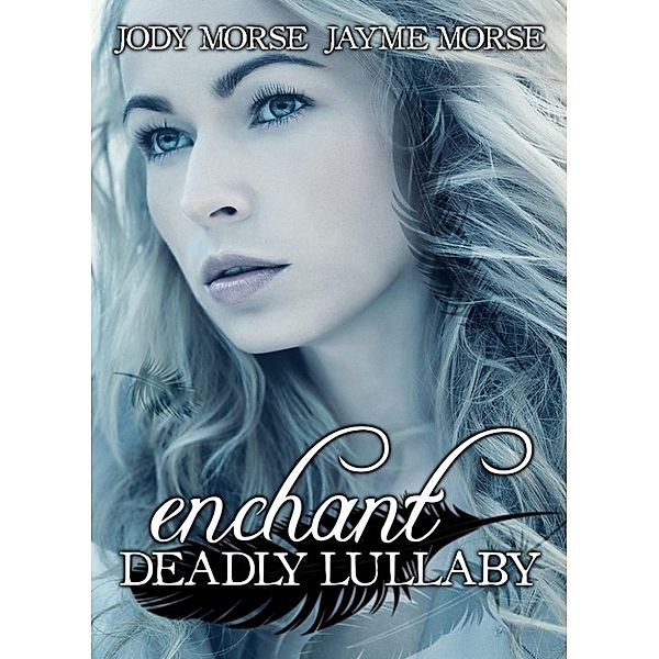 Deadly Lullaby: Enchant (Deadly Lullaby, #3), Jayme Morse, Jody Morse