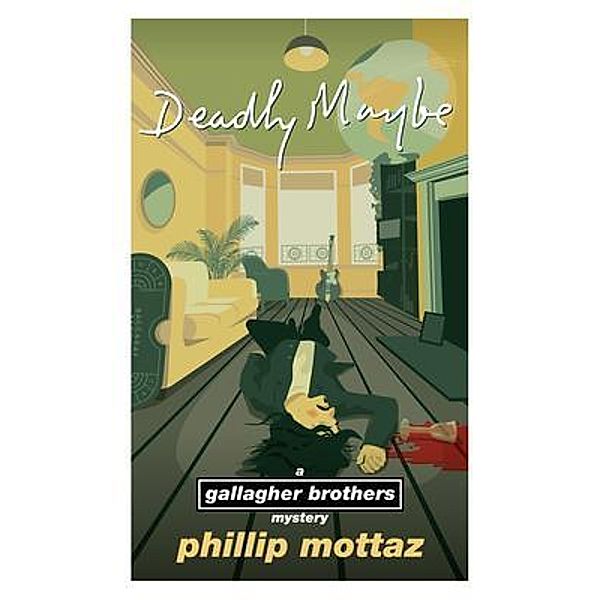 Deadly Maybe / The Gallagher Brothers Mysteries Bd.1, Phillip Mottaz