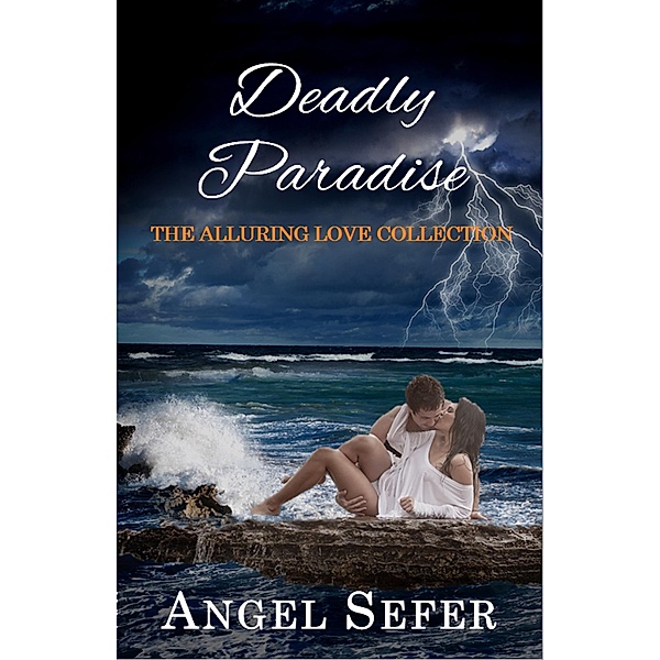 Deadly Paradise (The Alluring Love Collection, #2) / The Alluring Love Collection, Angel Sefer