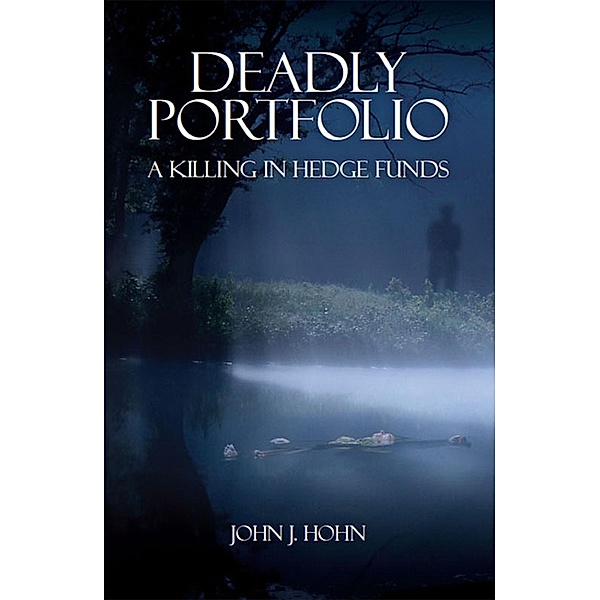 Deadly Portfolio - A Killing in Hedge Funds, John J. Hohn
