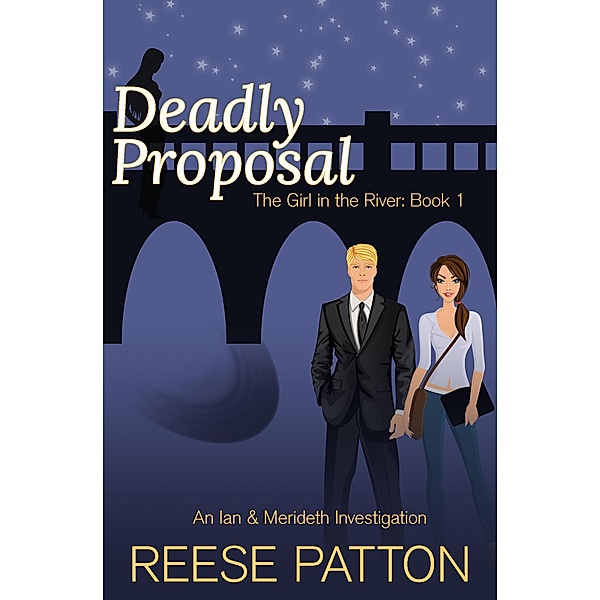 Deadly Proposal: An Ian & Merideth Investigation (The Girl in the River, #1) / The Girl in the River, Reese Patton