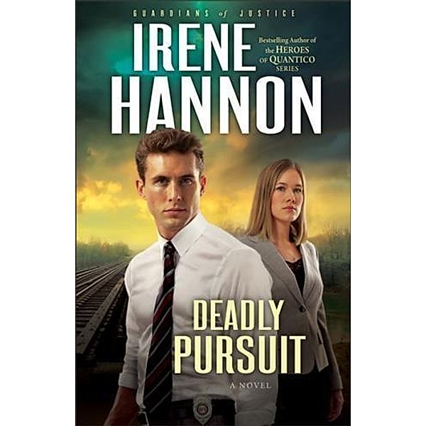 Deadly Pursuit (Guardians of Justice Book #2), Irene Hannon