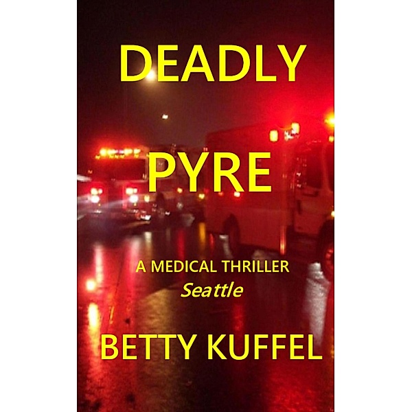 Deadly Pyre (Kelly McKay Medical Thriller Series, #1) / Kelly McKay Medical Thriller Series, Betty Kuffel