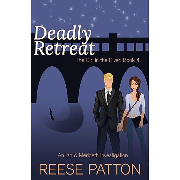 Deadly Retreat: An Ian & Merideth Investigation (The Girl in the River, #4) / The Girl in the River, Reese Patton