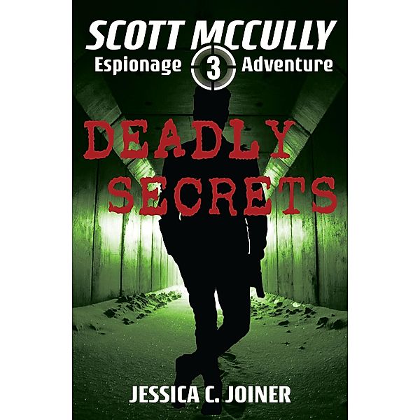 Deadly Secrets (A Scott McCully Espionage Adventure, #3) / A Scott McCully Espionage Adventure, Jessica C. Joiner