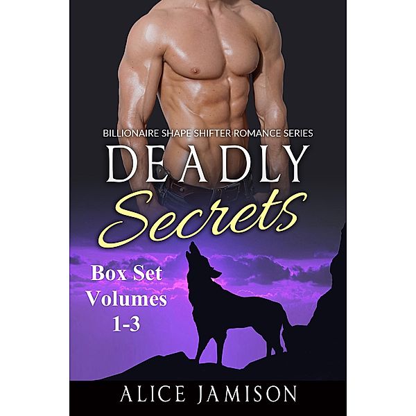 Deadly Secrets Box Set Volumes 1 - 3 Billionaire Shape-Shifter Romance Series, Alice Jamison