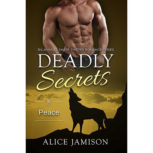 Deadly Secrets Peace (Billionaire Shape-Shifter Romance Series Book 8) / Deadly Secrets, Alice Jamison