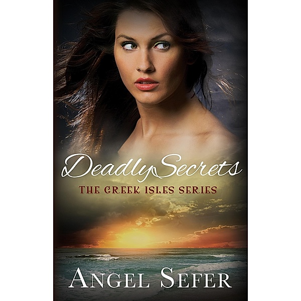 Deadly Secrets (The Greek Isles Series, #2) / The Greek Isles Series, Angel Sefer