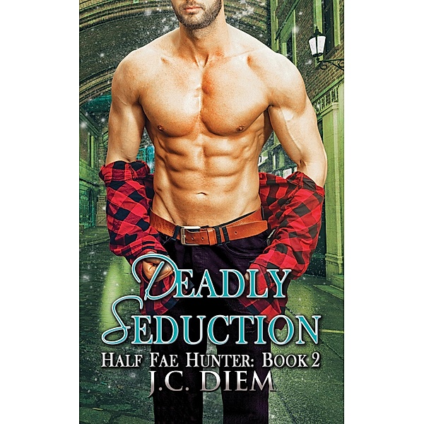 Deadly Seduction (Half Fae Hunter, #2), J. C. Diem