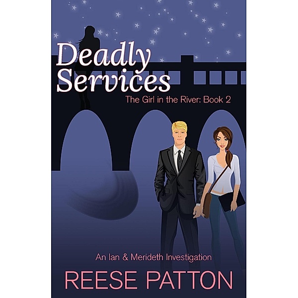 Deadly Services: An Ian & Merideth Investigation (The Girl in the River, #2) / The Girl in the River, Reese Patton