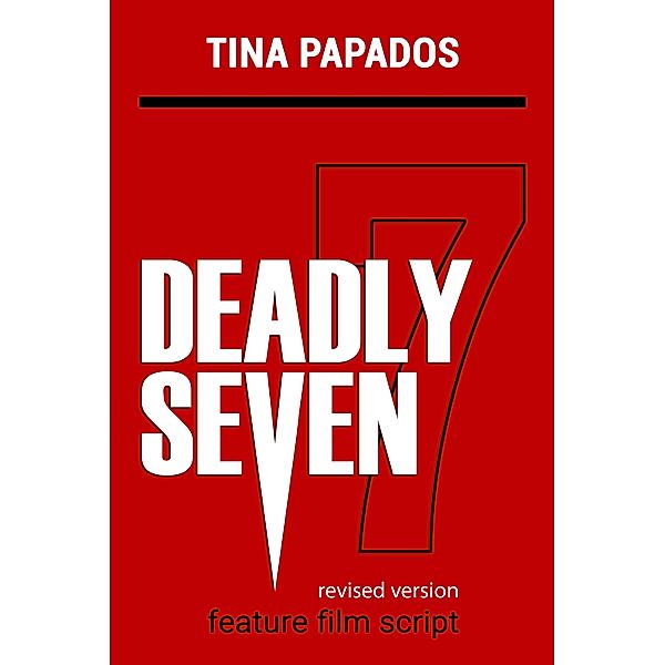 Deadly Seven:  FEATURE FILM SCRIPT, Tina Papados