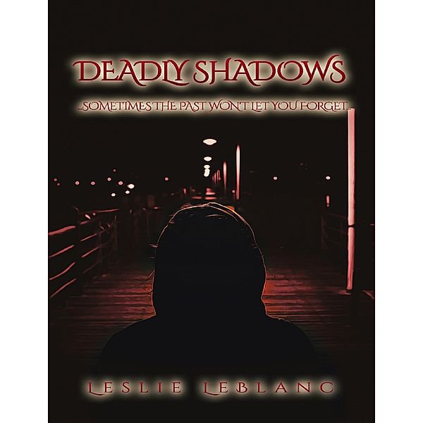 Deadly Shadows / leslie Carey leblanc, Leslie Leblanc