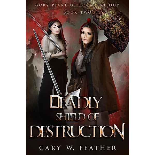 Deadly Shield of Destruction (Gory Pearl of Doom Trilogy, #2) / Gory Pearl of Doom Trilogy, Gary W. Feather