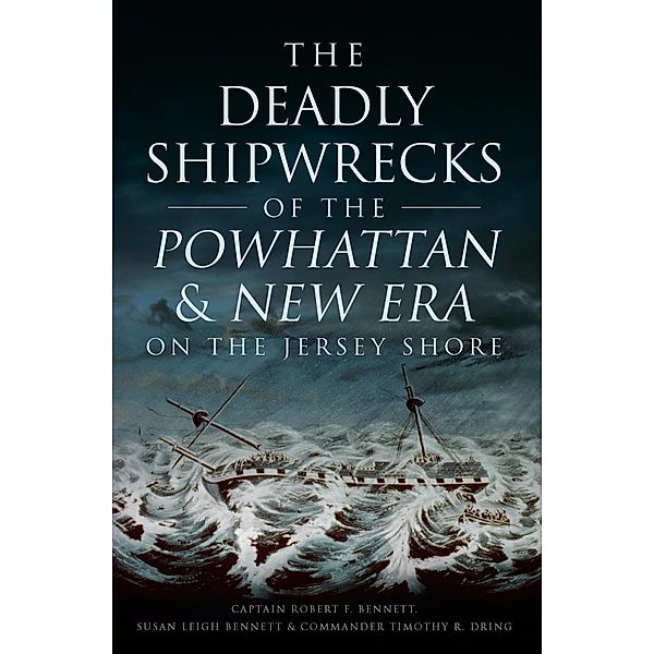 Deadly Shipwrecks of the Powhattan & New Era on the Jersey Shore, Captain Robert F. Bennett