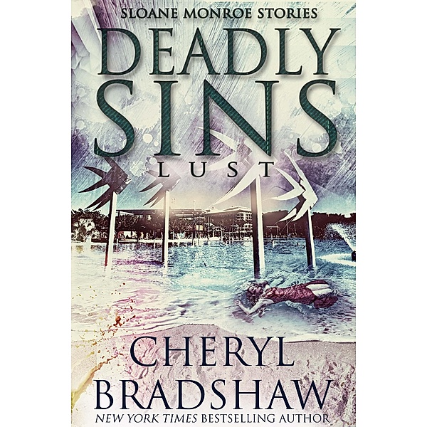 Deadly Sins: Lust (Sloane Monroe Stories, #3) / Sloane Monroe Stories, Cheryl Bradshaw