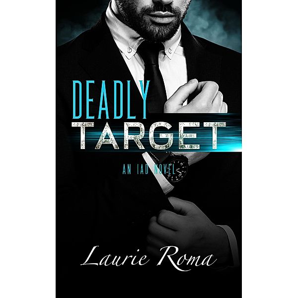 Deadly Target (The IAD Agency Series, #3) / The IAD Agency Series, Laurie Roma