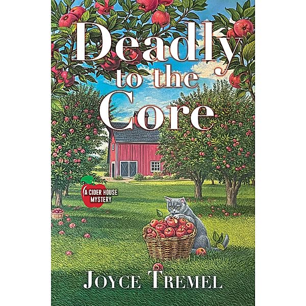 Deadly to the Core / A Cider House Mystery, Joyce Tremel