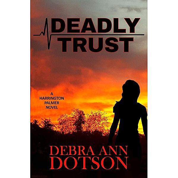 Deadly Trust (A Harrington Palmer Novel, #1) / A Harrington Palmer Novel, Debra Ann Dotson