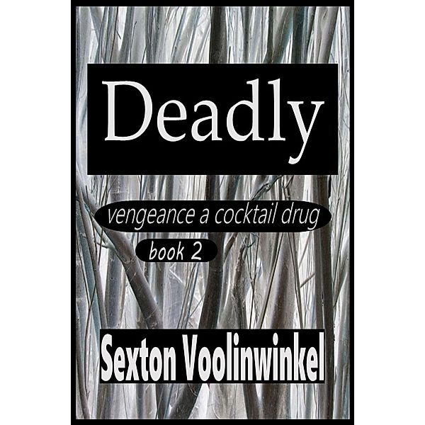 Deadly (vengeance a cocktail drug, #2) / vengeance a cocktail drug, Sexton Voolinwinkel