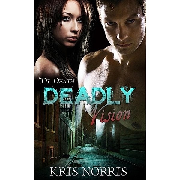 Deadly Vision / 'Til Death, Kris Norris