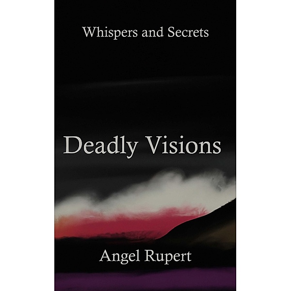 Deadly Visions / Whispers and Secrets Bd.3, Angel Rupert