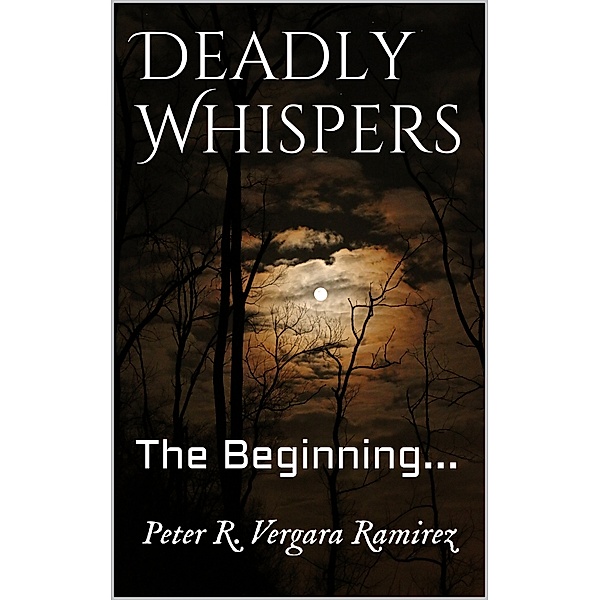 Deadly Whispers The Beginning..., Peter R. Vergara Ramirez
