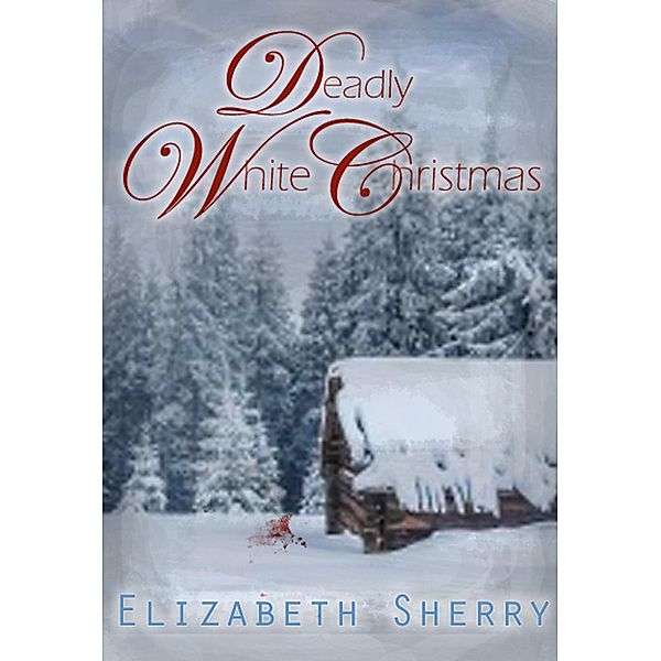 Deadly White Christmas (Angel Mountain Scents Series, #1) / Angel Mountain Scents Series, Elizabeth Sherry