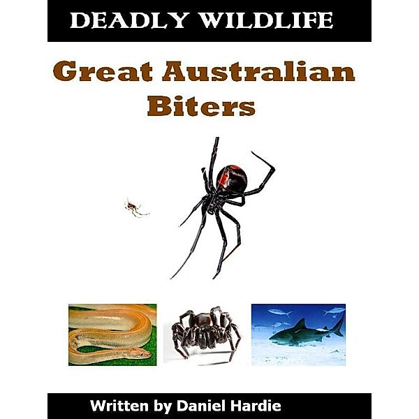 Deadly Wildlife: Great Australian Biters, Daniel Hardie