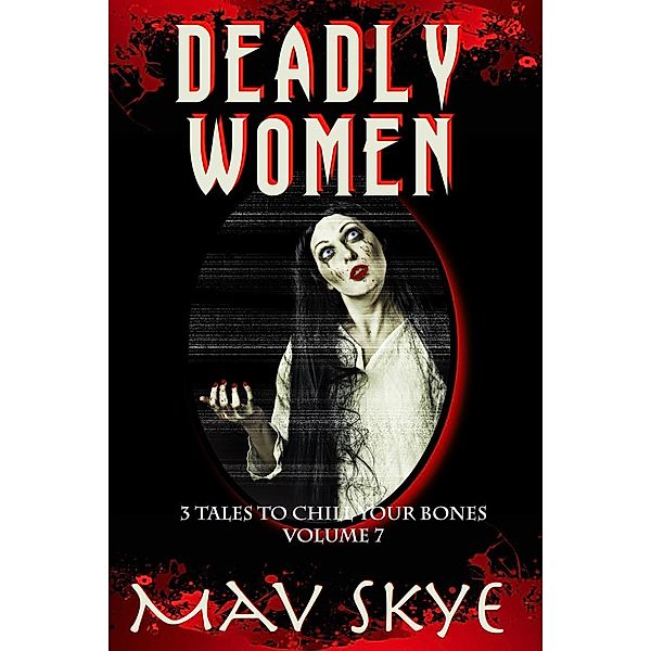 Deadly Women (3 Tales to Chill Your Bones, #7), Mav Skye