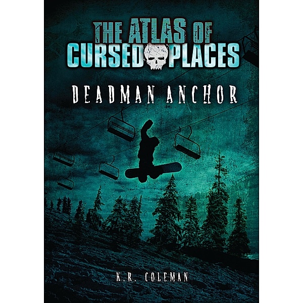 Deadman Anchor / The Atlas of Cursed Places, K. R. Coleman