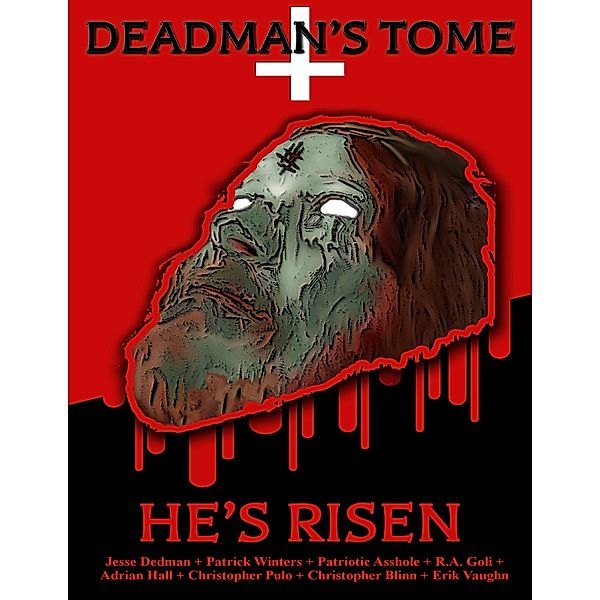 Deadman's Tome He's Risen, Adrian Hall, Jesse Dedman, Patrick Winters, Christopher Blinn, Christopher Pulo, Erik vaughn, Patriotic Asshole, R.A. Goli