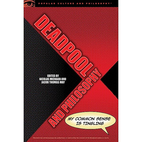 Deadpool and Philosophy / Popular Culture and Philosophy Bd.107