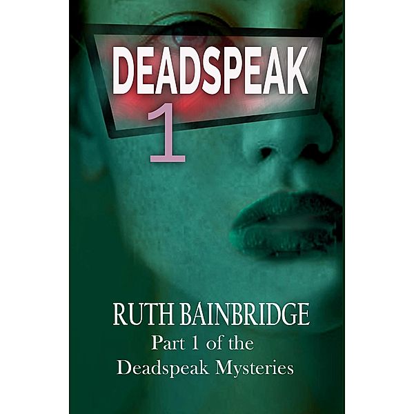 Deadspeak (The Deadspeak Mysteries, #1) / The Deadspeak Mysteries, Ruth Bainbridge