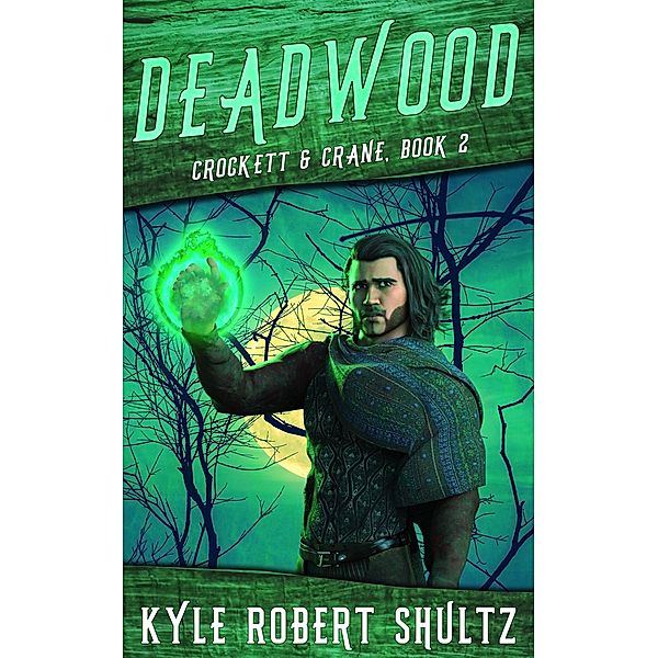 Deadwood (Crockett and Crane, #2) / Crockett and Crane, Kyle Robert Shultz