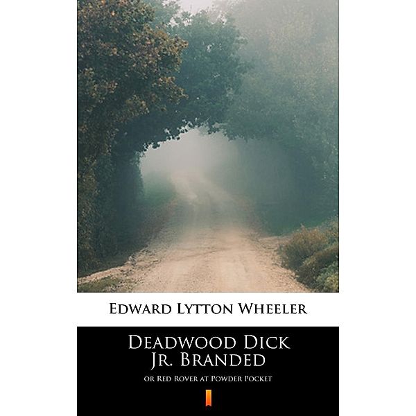 Deadwood Dick Jr. Branded, Edward Lytton Wheeler