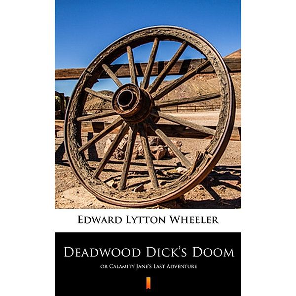 Deadwood Dick's Doom, Edward Lytton Wheeler