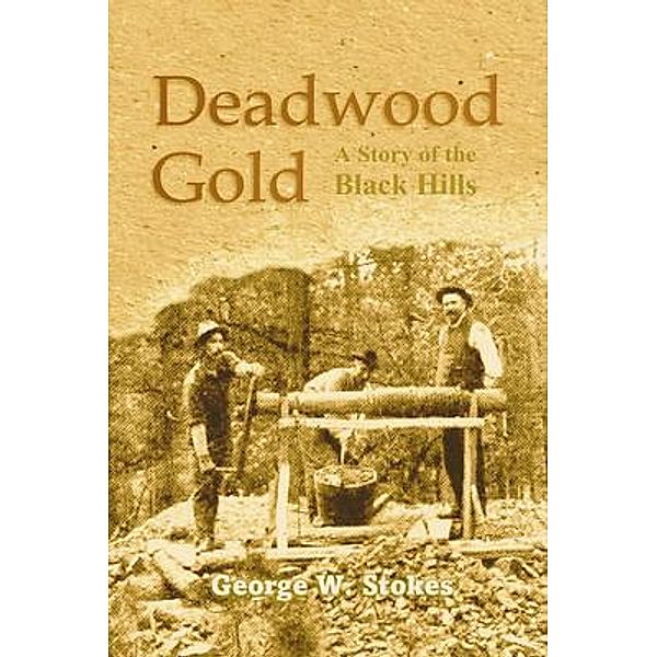 Deadwood Gold / Bookcrop, George W. Stokes