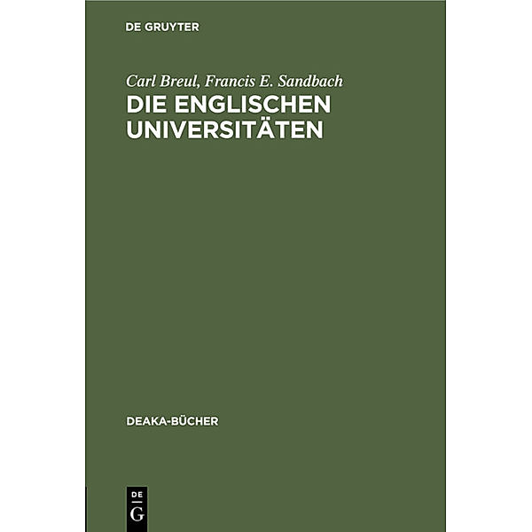 DEAKA-Bücher / [2] / Die englischen Universitäten, Carl Breul, Francis E. Sandbach