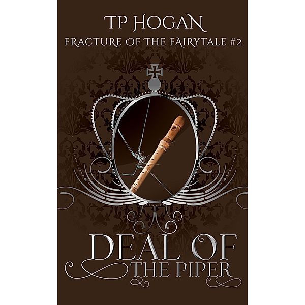 Deal of the Piper (Fracture of the Fairytale, #2) / Fracture of the Fairytale, Tp Hogan