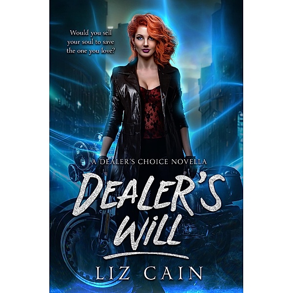 Dealer's Will (Dealer's Choice: An Urban Fantasy Story, #0.5) / Dealer's Choice: An Urban Fantasy Story, Liz Cain