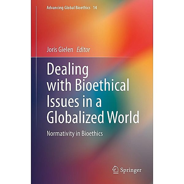 Dealing with Bioethical Issues in a Globalized World / Advancing Global Bioethics Bd.14