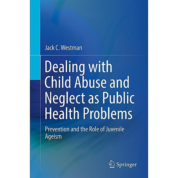 Dealing with Child Abuse and Neglect as Public Health Problems, Jack C. Westman