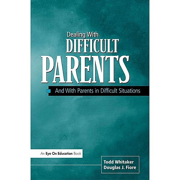 Dealing with Difficult Parents, Todd Whitaker, Douglas Fiore