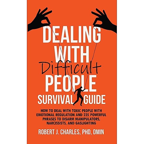 Dealing With Difficult People Survival Guide (Growth) / Growth, Robert J Charles