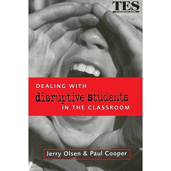Dealing with Disruptive Students in the Classroom, Paul Cooper, Jerry Olsen