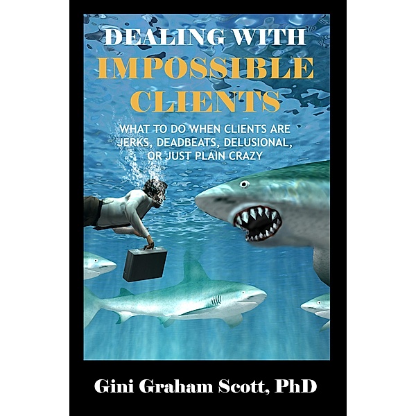 Dealing with Impossible Clients, Gini Graham Scott