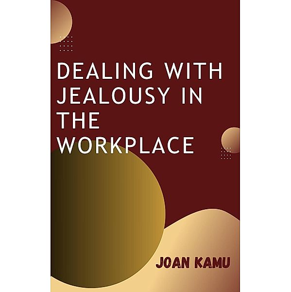 Dealing With Jealousy in the Workplace, Joanitah Kamu, Joan Kamu