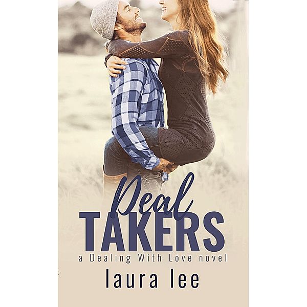 Dealing With Love: Deal Takers: A Friends-to-Lovers Romance (Dealing With Love, #2), Laura Lee