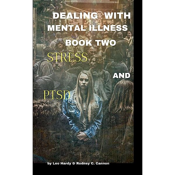 Dealing With Mental Illness Book 2 / MENTAL ILLNESS Bd.2, Rodney C. Cannon, Leo Hardy