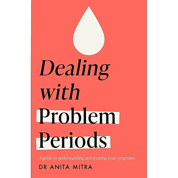 Dealing with Problem Periods (Headline Health series), Anita Mitra